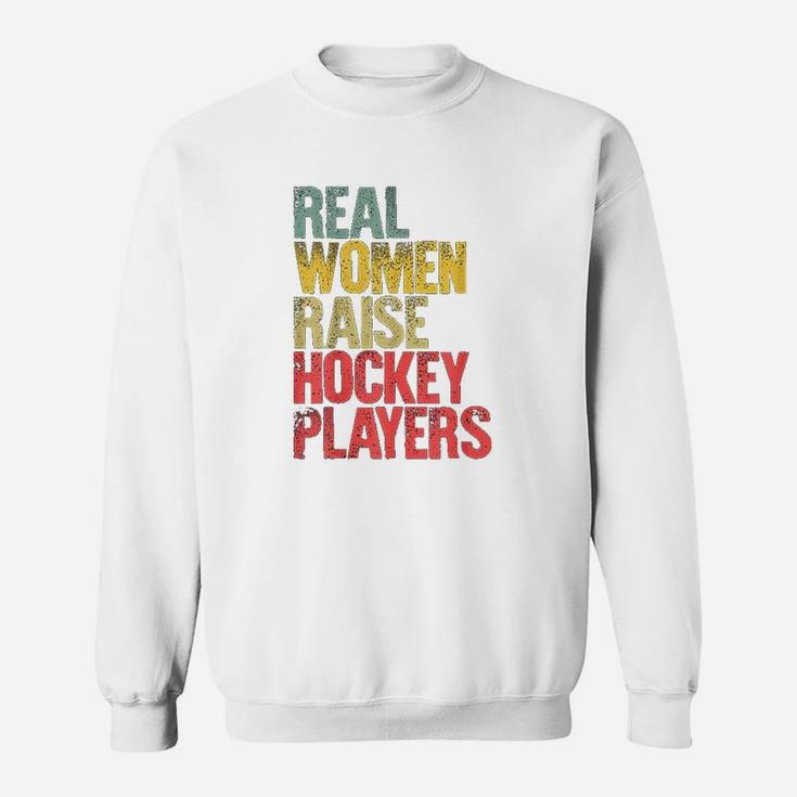 Proud Mom Real Women Raise Hockey Players Sweat Shirt