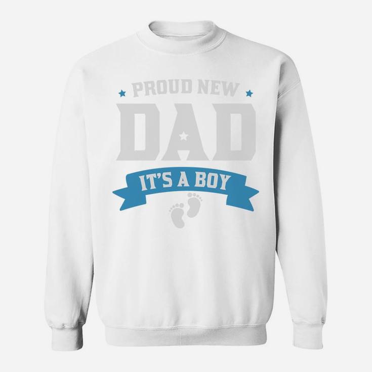 Proud New Dad It Is A Boy Gift For New Father Sweatshirt