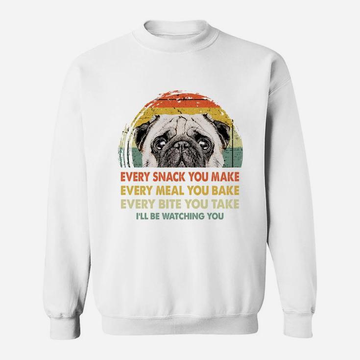 Pug Every Snack You Make Every Meal You Bake Dog Lovers 2020 Sweat Shirt