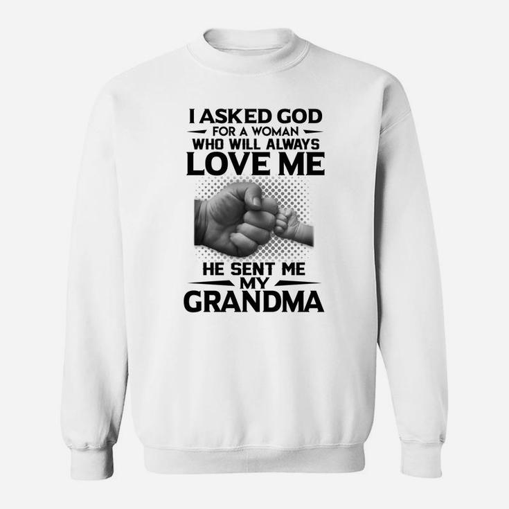 Quote I Ask God For A Woman Who Will Always Love Me He Sent Me My Grandma Sweat Shirt