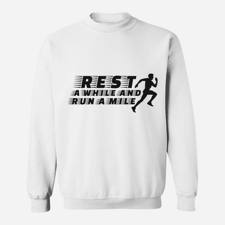 Rest A While And Run A Mile Running Sport Healthy Life Sweatshirt