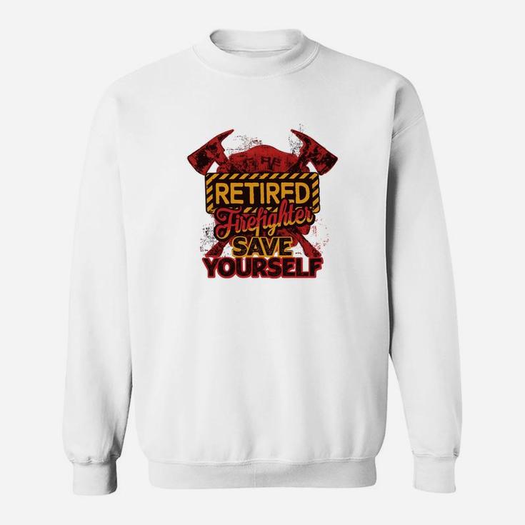 Retired Firefighter Save Yourself Jobs Gifts Sweat Shirt