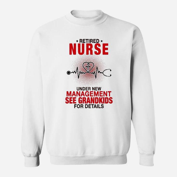 Retired Nurse Under New Management See Grandkids For Details Sweat Shirt