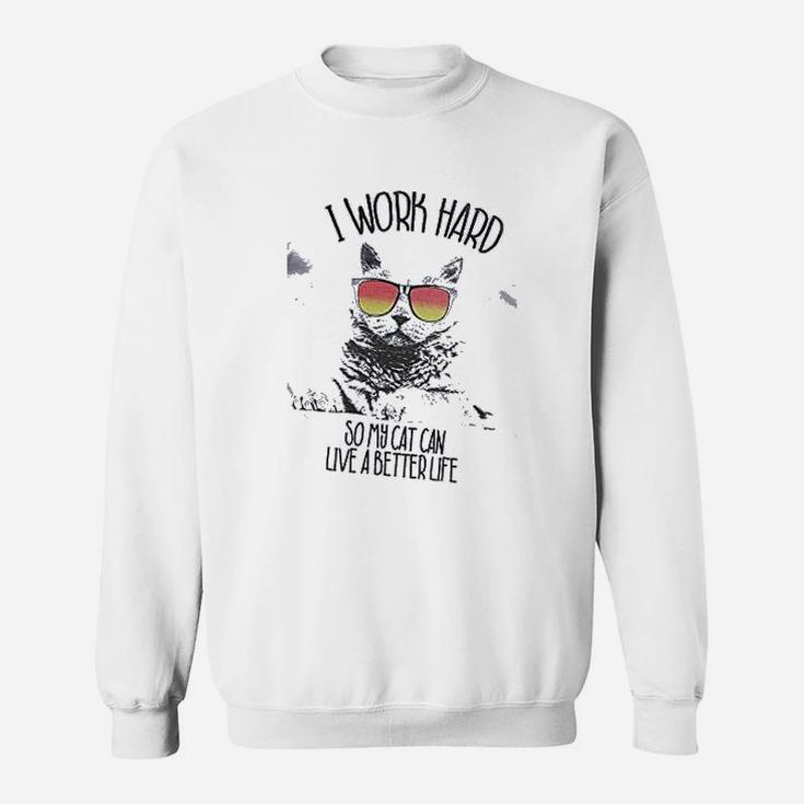 Retreez Funny I Work Hard So My Cat Can Live A Better Live Sweat Shirt