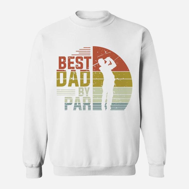 Retro Best Dad By Par Golfer Fathers Gift, Fathers Day Gifts Sweatshirt