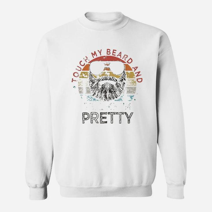 Retro Vintage Funny Touch My Beard And Tell Me I Am Pretty Sweat Shirt