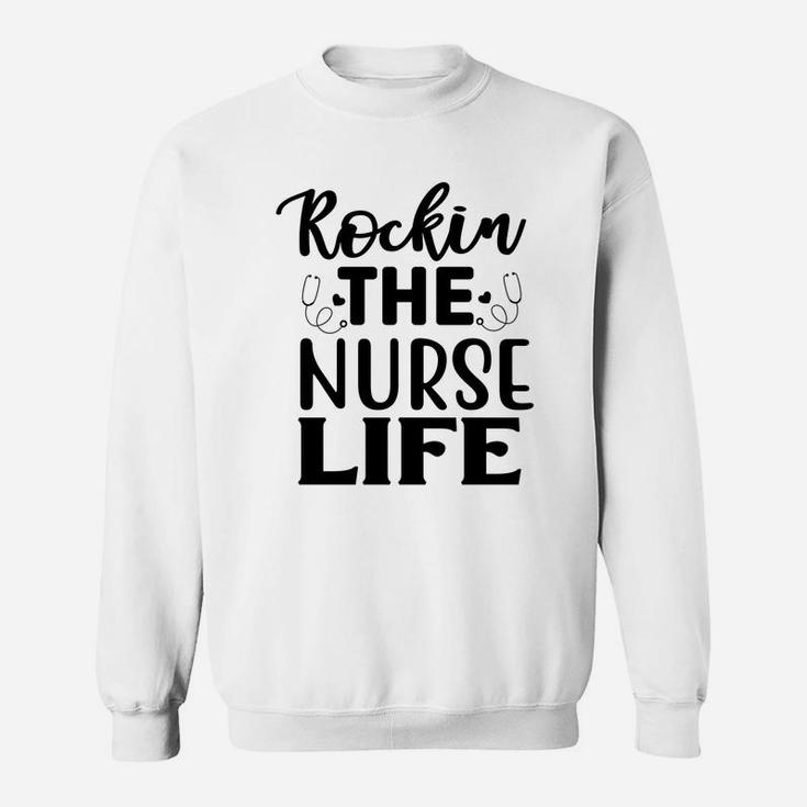 Rockin The Nurse Life Cool Nurse Gift Nursing Sweatshirt