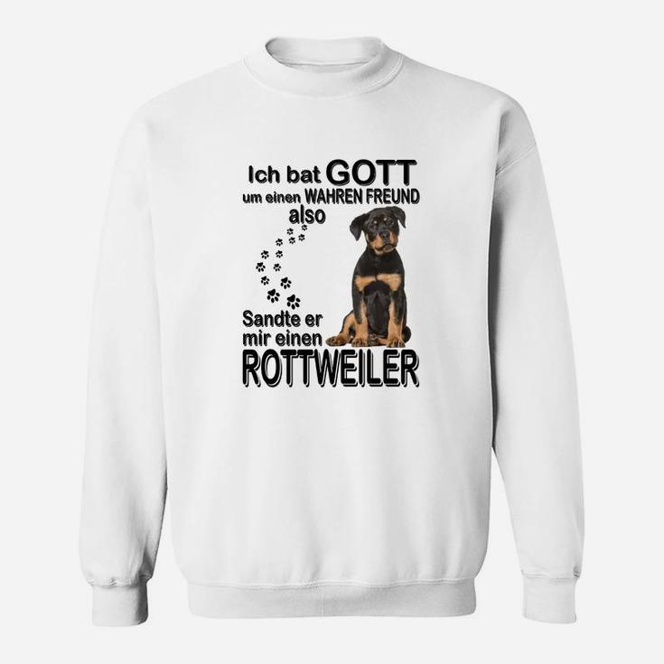 Rottweiler Ich Bat Gott Um Einen Wahren Freund Sweatshirt