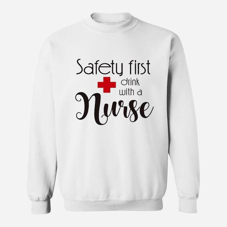 Safety First Drink With A Nurse Sweat Shirt