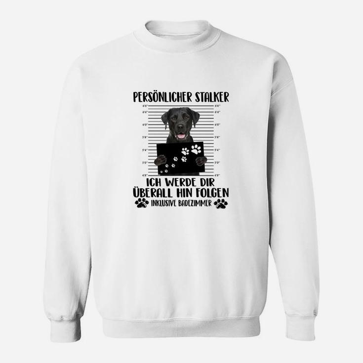 Schwarzer Labrador Persönlicher Stalker Sweatshirt