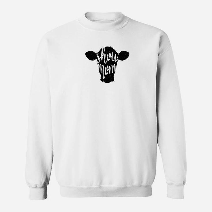 Show Mom Cow Livestock Show Cattle Beef Stock Show Sweat Shirt
