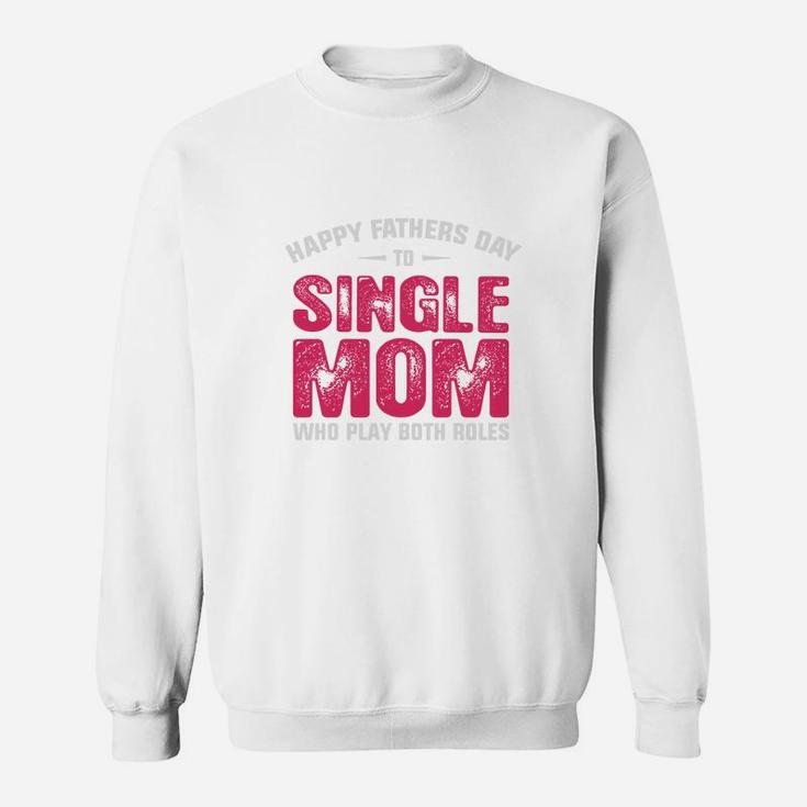 Single Mom Fathers Day, dad birthday gifts Sweat Shirt