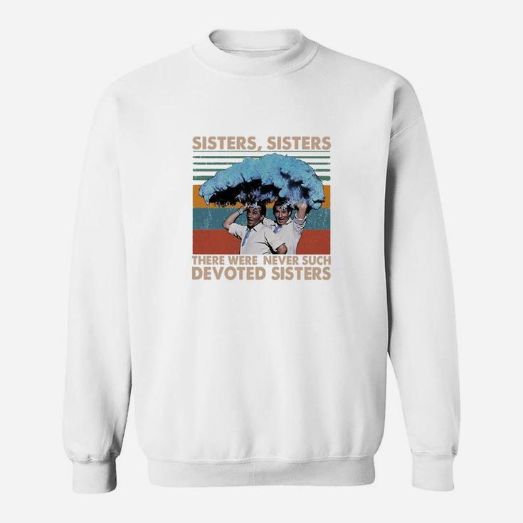 Sisters Sisters There Were Never Such Devoted Sisters Vintage Sweat Shirt
