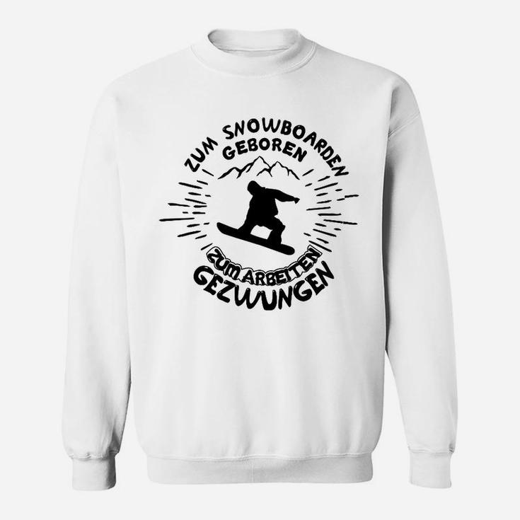 Snowboarder Herren Sweatshirt Zum Snowboarden geboren, zur Arbeit gezwungen