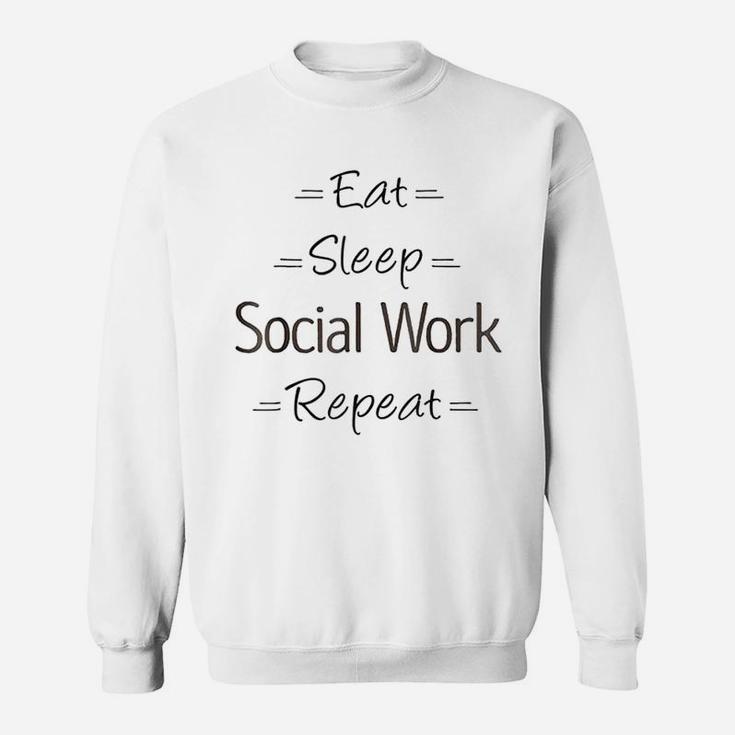 Social Worker Gift Eat Sleep Social Work Repeat Sweat Shirt