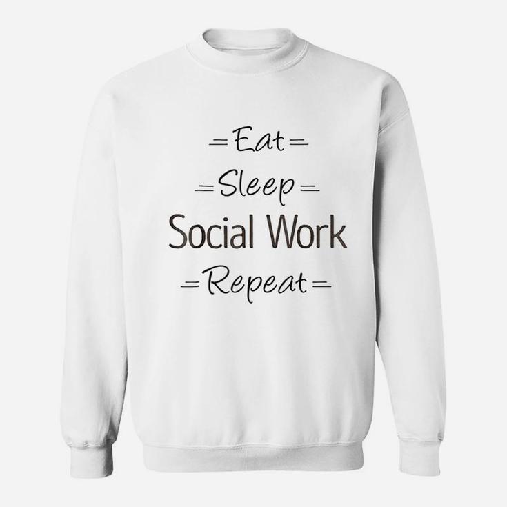 Social Worker Gift Eat Sleep Social Work Repeat Sweatshirt