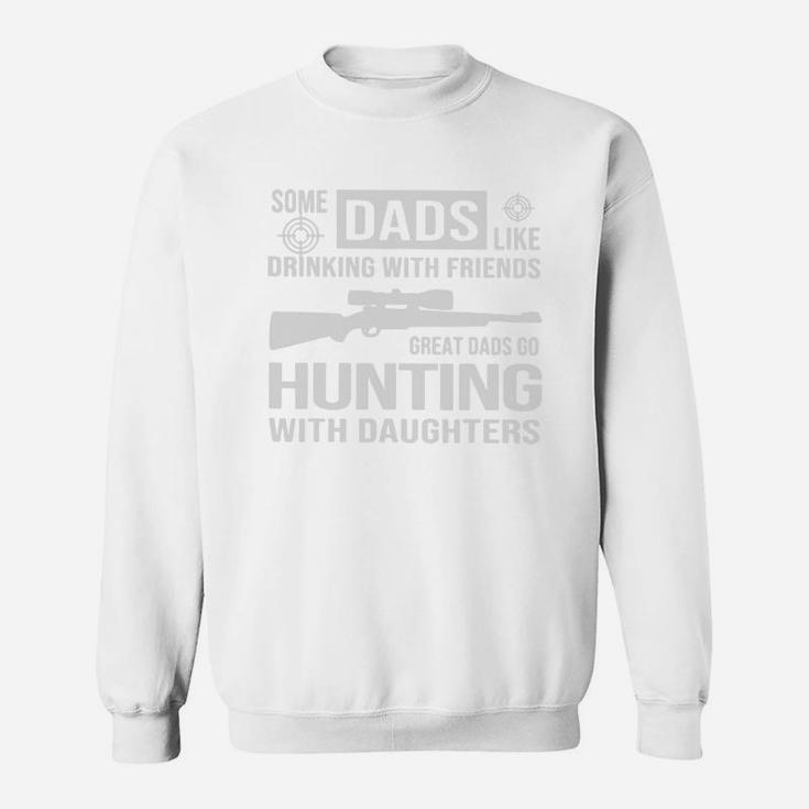 Some Dads Like Drinking With Friends Great Dads Go Hunting With Daughters Shirt Sweat Shirt