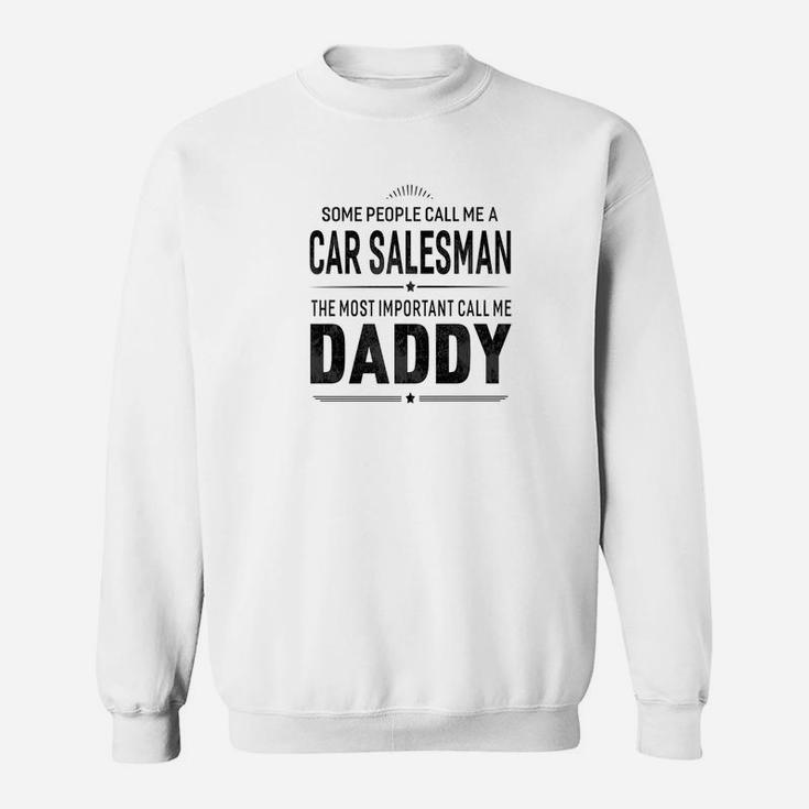 Some People Call Me A Car Salesman Daddy Gifts Sweat Shirt