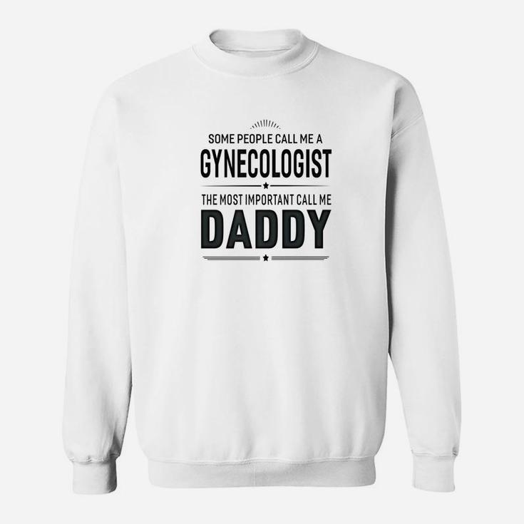 Some People Call Me A Gynecologist Daddy Gifts Sweat Shirt