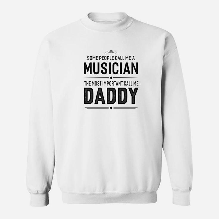 Some People Call Me A Musician Daddy Gifts Sweat Shirt