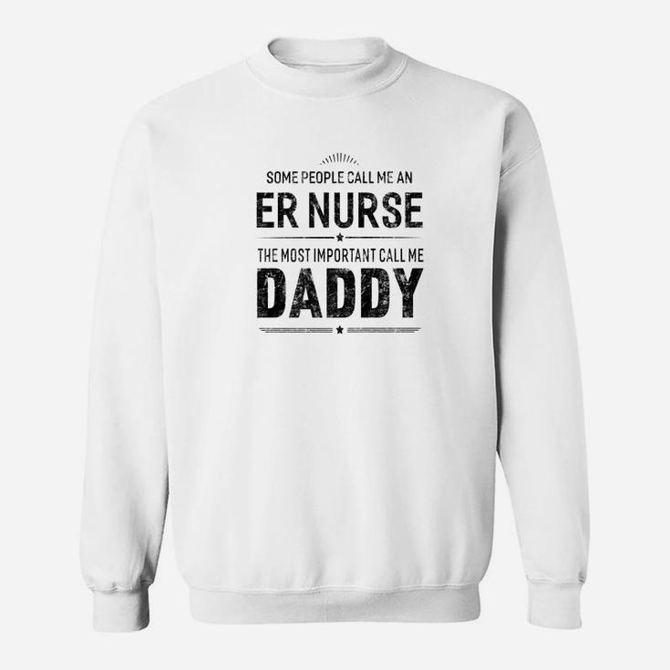 Some People Call Me An Er Nurse Daddy Gifts Sweat Shirt