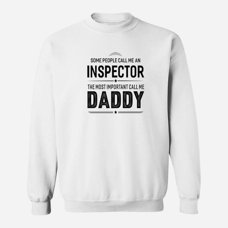 Some People Call Me An Inspector Daddy Gifts Sweat Shirt