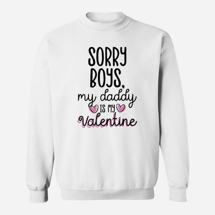Sorry Boys Daddy Is My Valentine Shirt Daddys Girl Sweat Shirt