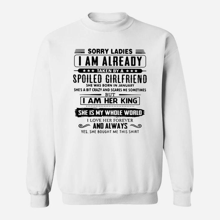 Sorry Ladies I Am Already Taken By A Spoiled Girlfriend Sweatshirt