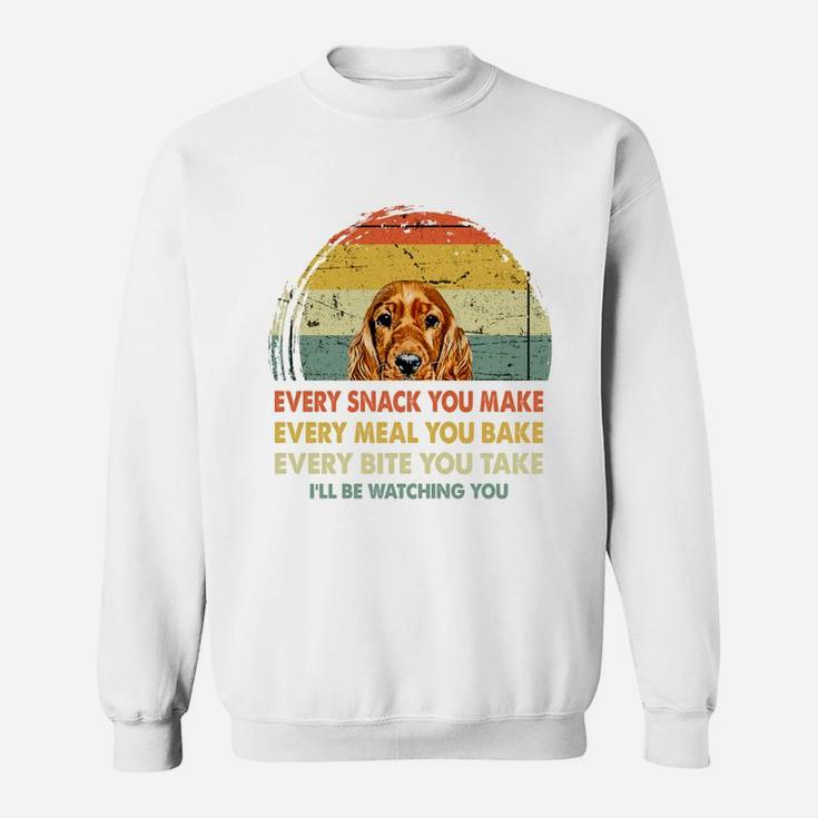 Spaniel Every Snack You Make Every Meal You Bake Dog Lovers 2020 Sweat Shirt