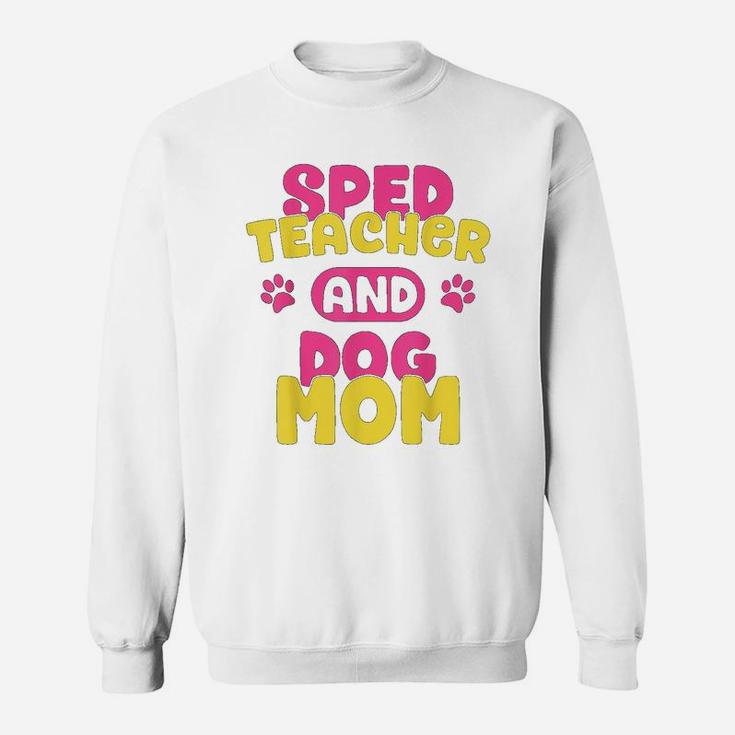 Sped Special Education Sped Teacher And Dog Mom Sweat Shirt