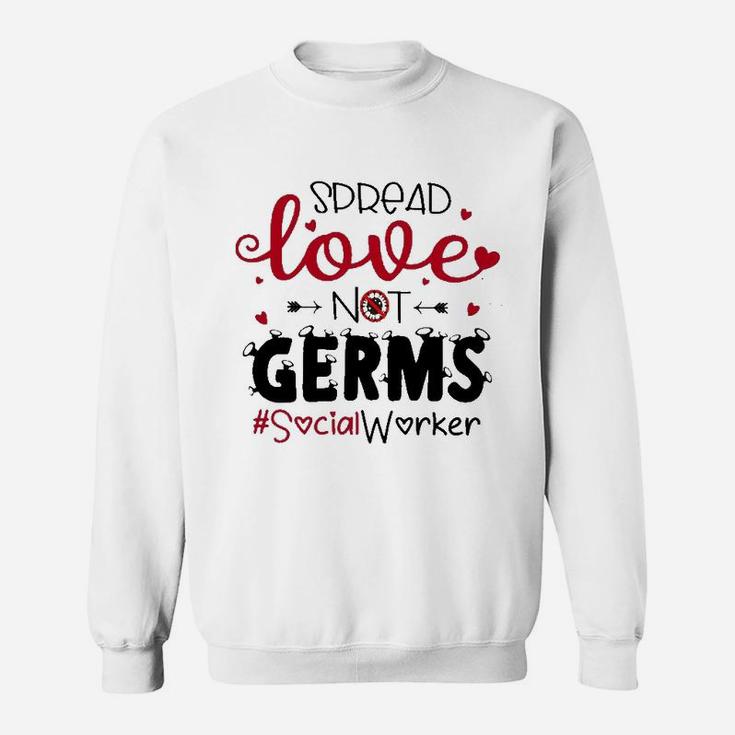 Spread Love Not Germs Social Worker Valentine Sweat Shirt