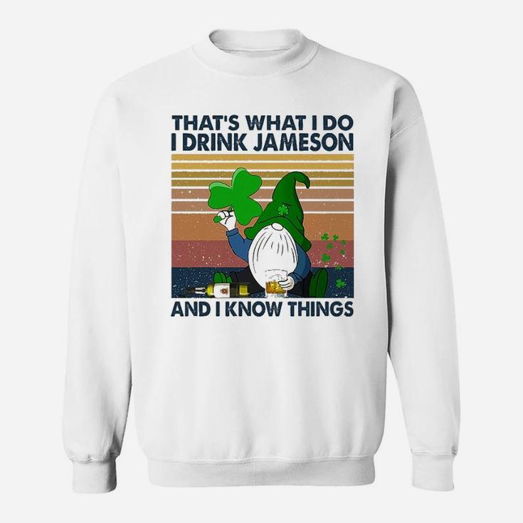 St Patricks Day Drink Jameson And Know Things Sweat Shirt
