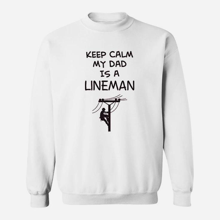 T Keep Calm My Dad Is A Lineman Fathers Day Funny Sweat Shirt