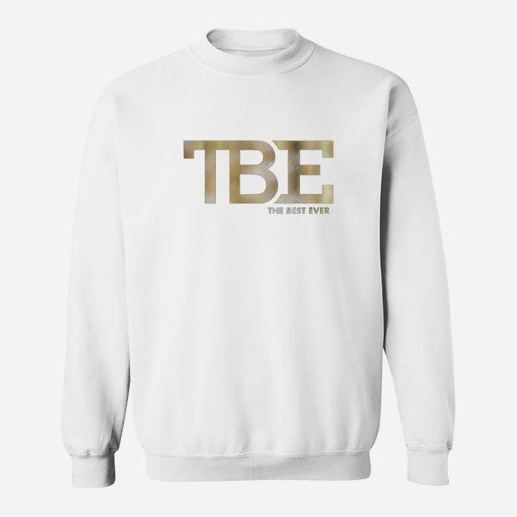 Tbe - The Best Ever Shirt Sweat Shirt