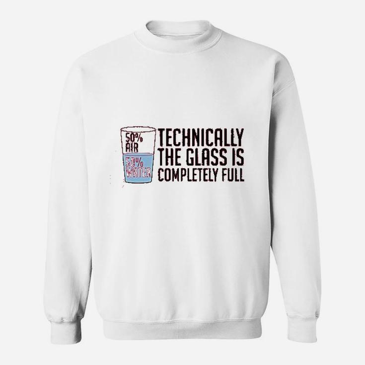 Technically The Glass Is Completely Full Funny Sarcastic Optimistic Science Nerd Sweat Shirt