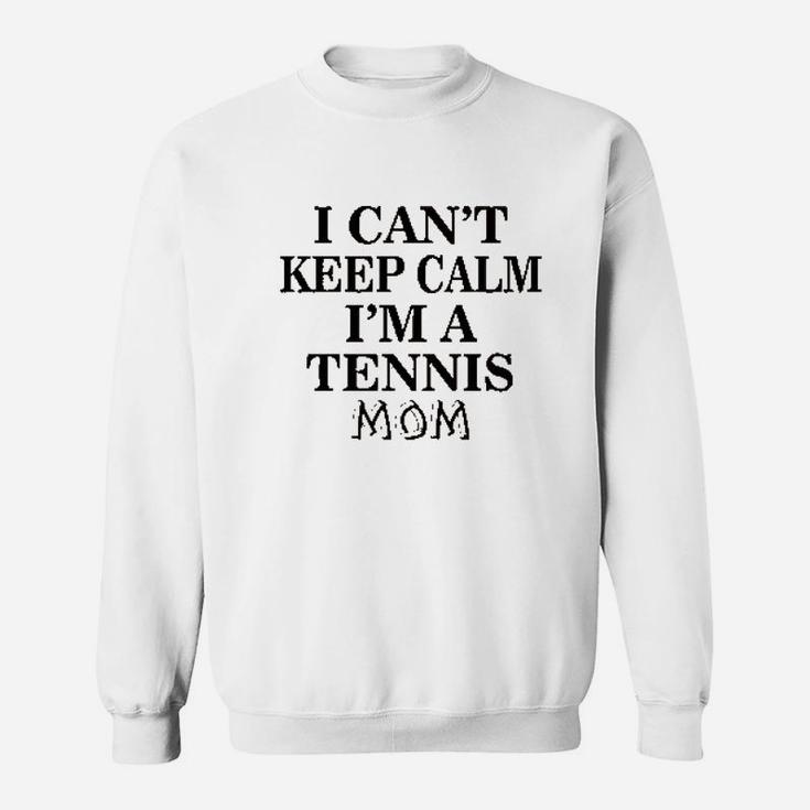 Tennis Mom Mothers Day I Cant Keep Calm Sweat Shirt