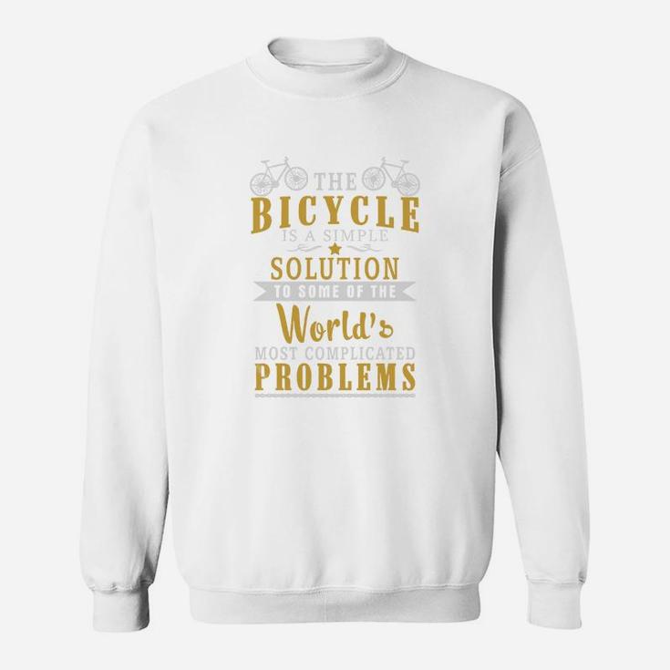 The Bicycle Is A Simple Solution To Some Of The World Sweat Shirt