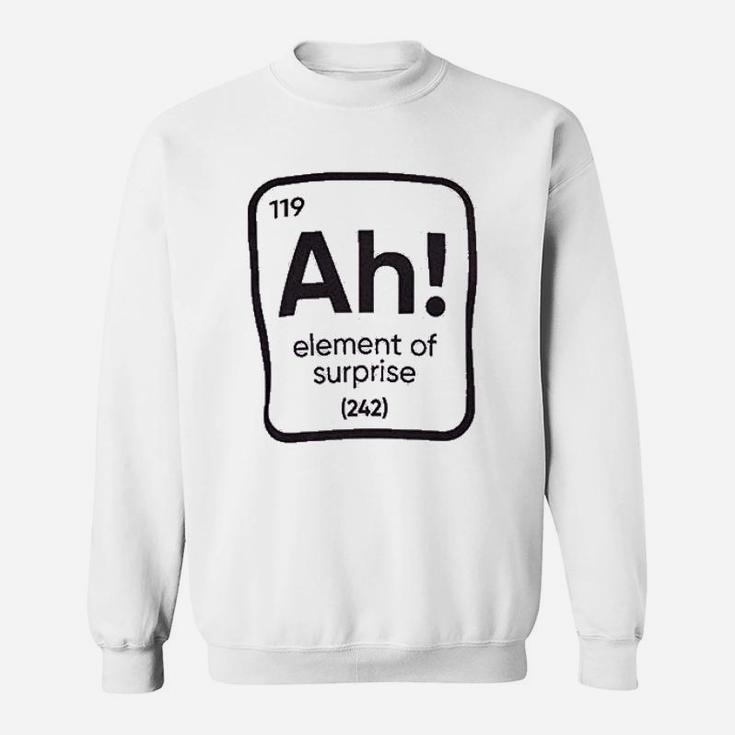 The Element Of Surprise Funny Science Teacher Sarcastic Joke Saying Comment Phrase Men Sweat Shirt