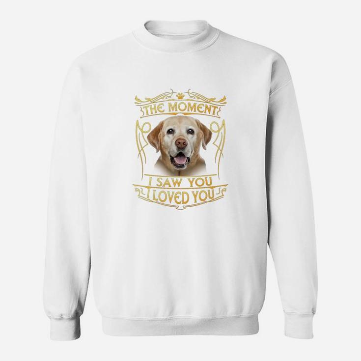 The Moment I Saw You I Loved You Labrador Dog Lover Gift T-shirt Sweat Shirt