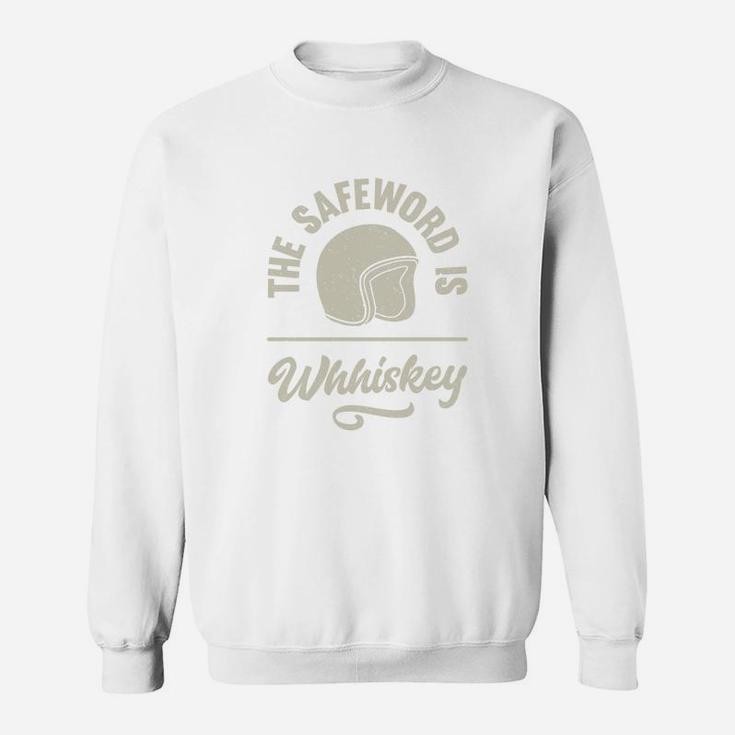The Safe Word Is Whiskey Sweat Shirt