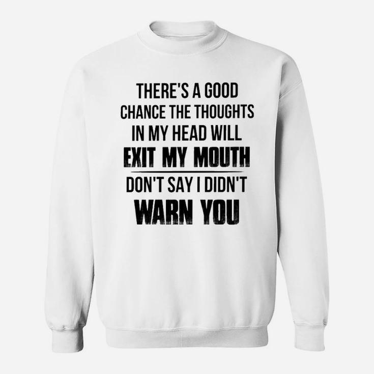 The Thoughts In My Head Will Exit My Mouth Sweatshirt