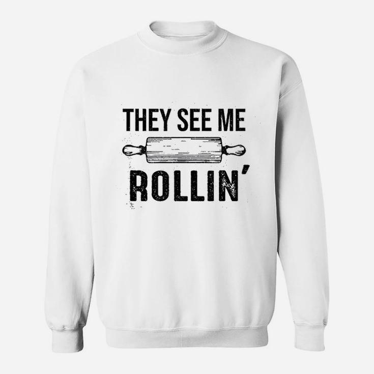 They See Me Rolling Funny Love Baking Rolling Pin Bakers Sweat Shirt