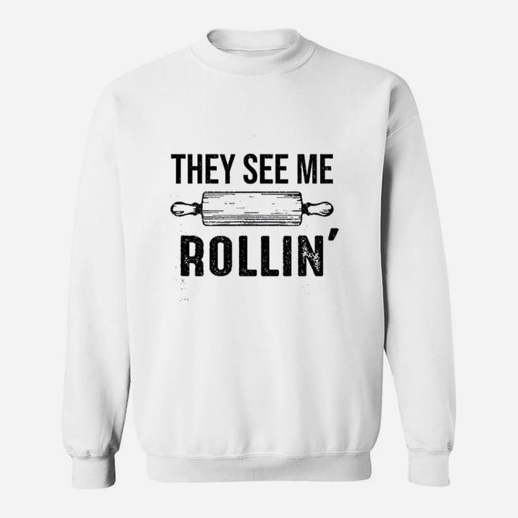 They See Me Rolling Funny Love Baking Rolling Pin Bakers Sweatshirt