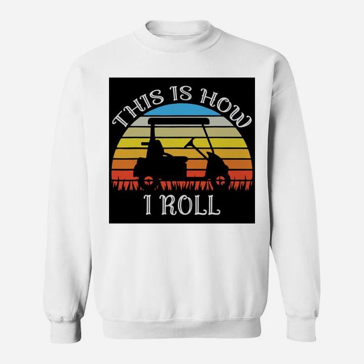 This Is How I Roll Funny Golf Cart Vintage Retro Golfer Sweat Shirt