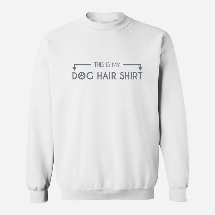 This Is My Dog Hair Sweat Shirt