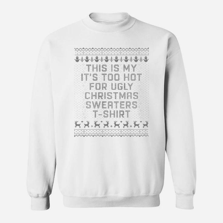 This Is My It’s Too Hot For Ugly Christmas Sweater Sweat Shirt