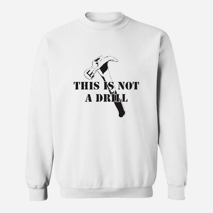 This Is Not A Drill Funny Dad Joke Handyman Construction Humor Sweat Shirt