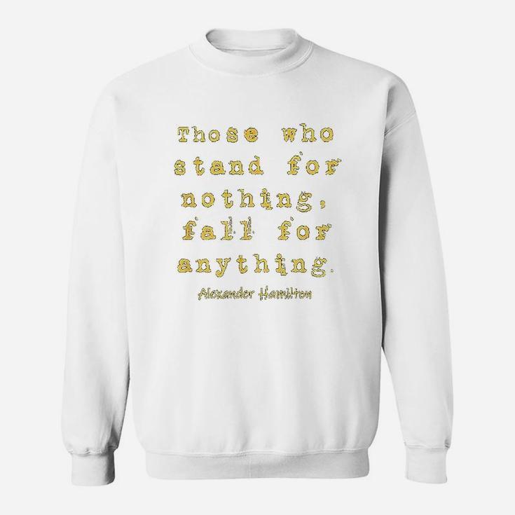 Those Who Satnd For Nothing Fall For Nothing Sweat Shirt