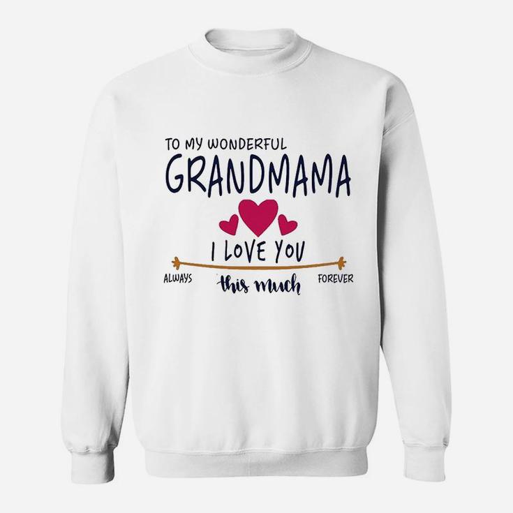 To My Wonderful Grandmama I Love You This Much Always Sweat Shirt