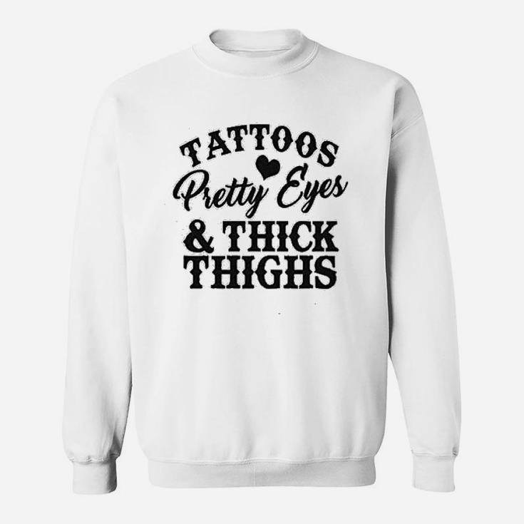 Trendy Tattoos Pretty Eyes And Thick Thighs Tattooed Mom Sweat Shirt
